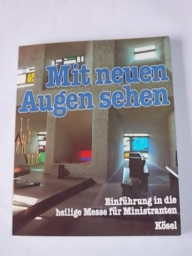 Mit neuen Augen sehen. Einführung in die heilige Messe für Ministranten Religion & Esotericism