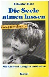 Die Seele atmen lassen. Mit Kindern Religion entdecken Religion & Esotericism