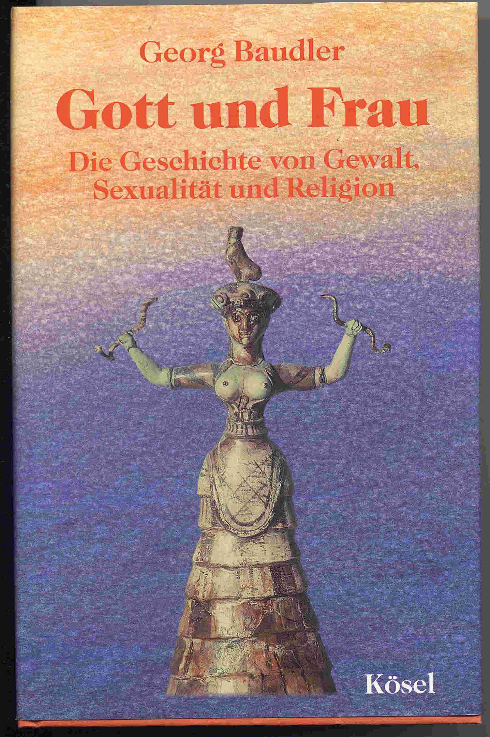 Gott und Frau: Die Geschichte von Gewalt, Sexualität und Religion Religion & Esotericism