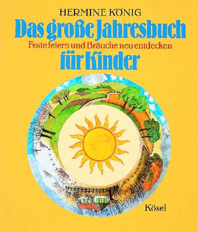 Das grosse Jahresbuch für Kinder: Feste feiern und Bräuche neu entdecken Religion & Esotericism