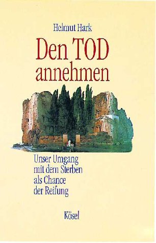 Den Tod annehmen. Unser Umgang mit dem Sterben als Chance der Reifung Death & Mourning