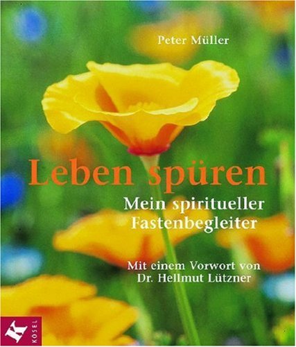 Leben spüren: Mein spiritueller Fastenbegleiter. Mit einem Vorwort von Dr. Hellmut Lützner Religion & Esotericism