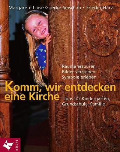 Komm, wir entdecken eine Kirche: Räume erspüren, Bilder verstehen, Symbole erleben - Tipps für Kindergarten, Grundschule, Familie: Räume erspüren, ... Tipps f. Kindergarten, Grundschule u. Familie Religion & Esotericism
