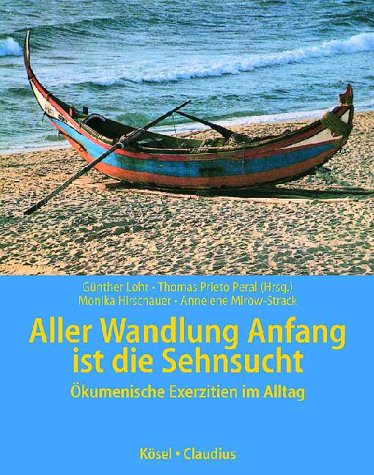 Aller Wandlung Anfang ist die Sehnsucht. Ökumenische Exerzitien im Alltag Religion & Esotericism
