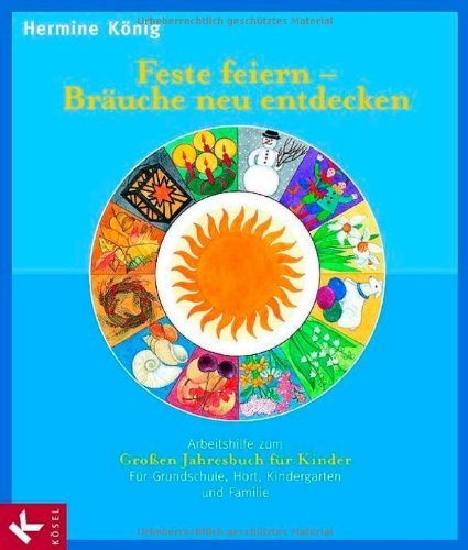 Feste feiern - Bräuche neu entdecken: Arbeitshilfe zum Grossen Jahresbuch für Kinder Books