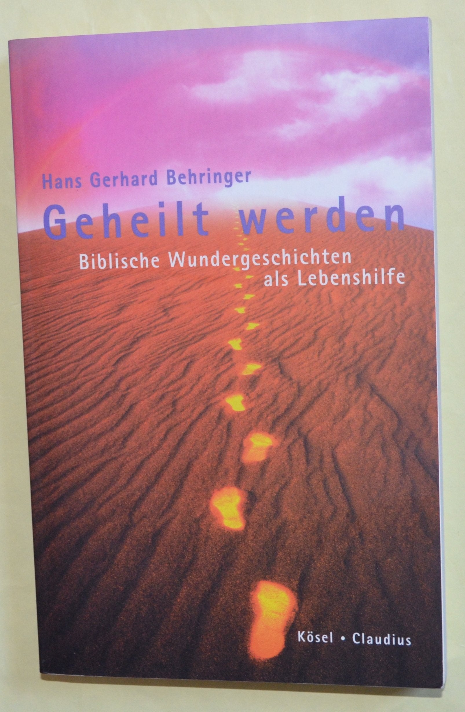 Geheilt werden: Biblische Wundergeschichten als Lebenshilfe Religion & Esotericism