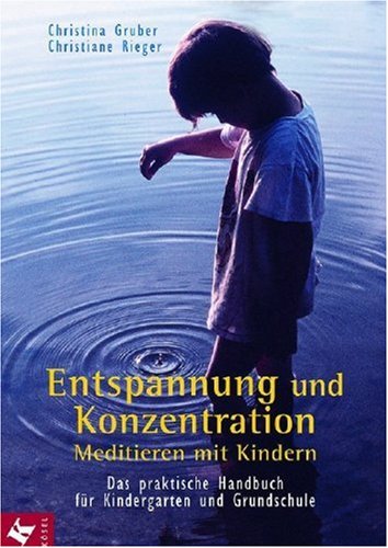 Entspannung und Konzentration: Meditieren mit Kindern. Das praktische Handbuch für Kindergarten und Grundschule Books