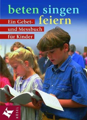 beten - singen - feiern: Ein Gebet- und Messbuch für Kinder Religion & Esotericism