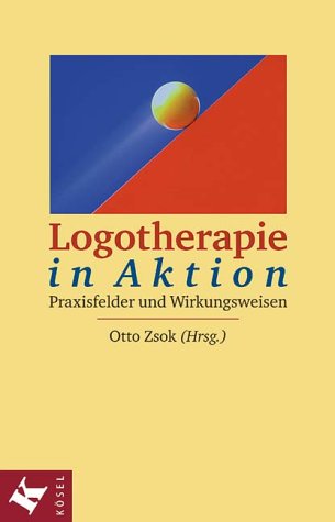 Logotherapie in Aktion. Praxisfelder und Wirkungsweisen Psychology