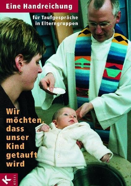 Wir möchten, dass unser Kind getauft wird: Eine Handreichung für Taufgespräche in Elterngruppen Religion & Esotericism