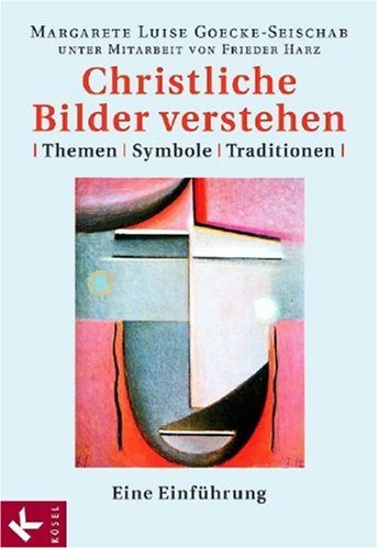 Christliche Bilder verstehen: Themen - Symbole - Traditionen. Eine Einführung Religion & Esotericism