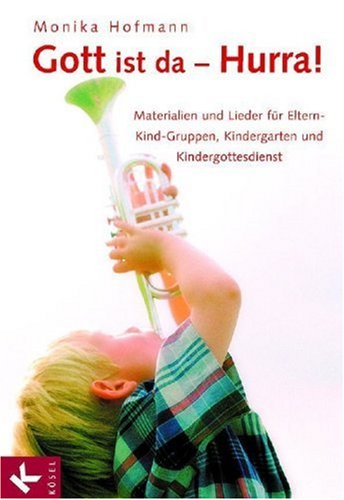 Gott ist da - Hurra! Materialien und Lieder für Eltern-Kind-Gruppen, Kindergarten und Kindergottesdienst. Books