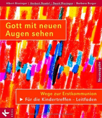 Gott mit neuen Augen sehen. Wege zur Erstkommunion. Für die Kindertreffen - Leitfaden Religion & Esotericism