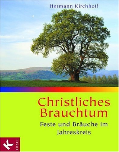 Christliches Brauchtum: Feste und Bräuche im Jahreskreis. Sonderausgabe Religion & Esotericism