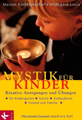 Mystik für Kinder: Kreative Anregungen und Übungen für Kindergarten, Schule, Gottesdienst, Freizeit und Familie Books