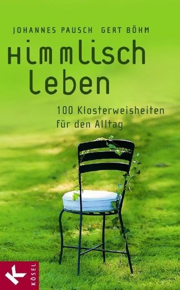 Himmlisch leben: 100 Klosterweisheiten für den Alltag Religion & Esotericism