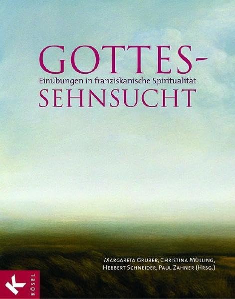 Gottes-Sehnsucht: Einübungen in franziskanische Spiritualität Religion & Esotericism