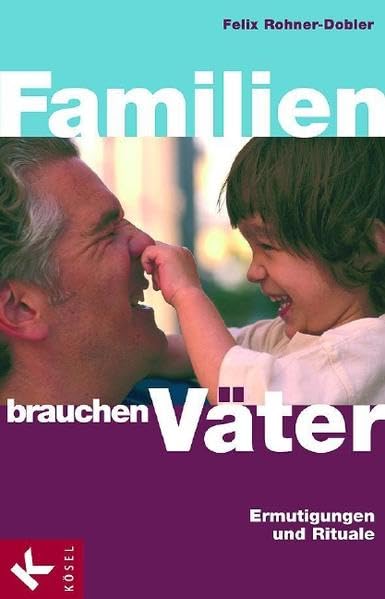 Familien brauchen Väter: Ermutigungen und Rituale Partnership & Love