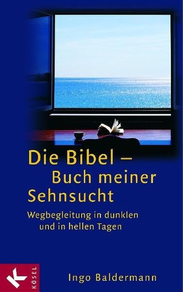 Die Bibel - Buch meiner Sehnsucht: Wegbegleitung in dunklen und in hellen Tagen Religion & Esotericism
