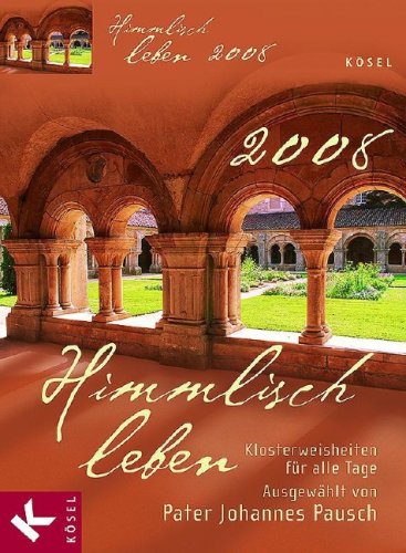 Himmlisch leben 2008: Klosterweisheiten für alle Tage. Tagesabreißkalender Calendars