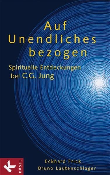 Auf Unendliches bezogen: Spirituelle Entdeckungen bei C.G. Jung Psychology