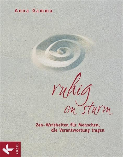 Ruhig im Sturm: Zen-Weisheiten für Menschen, die Verantwortung tragen - Mit einem Vorwort von Niklaus Brantschen und Pia Gyger Business, Finance & Career