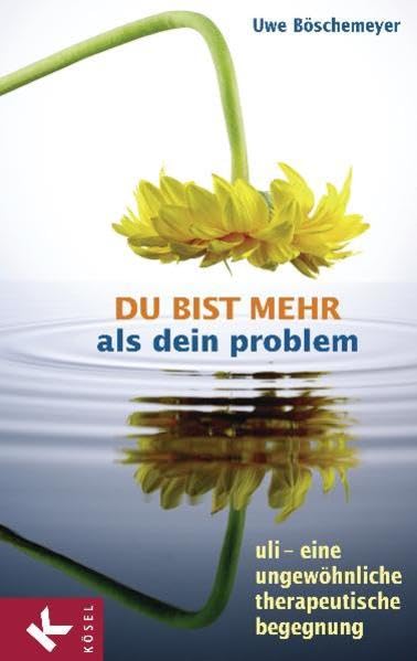Du bist mehr als dein Problem: Uli - eine ungewöhnliche therapeutische Begegnung Lifestyle