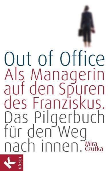 Out of Office: Als Managerin auf den Spuren des Franziskus - Das Pilgerbuch für den Weg nach innen Lifestyle