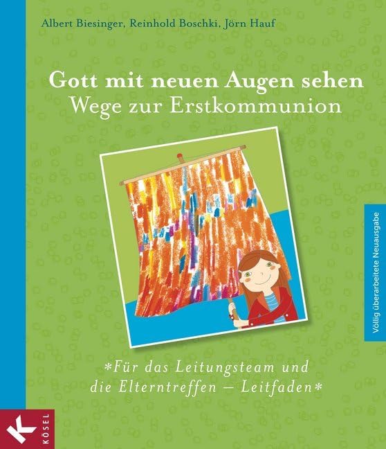Gott mit neuen Augen sehen. Wege zur Erstkommunion - Für das Leitungsteam und die Elterntreffen - Leitfaden Religion & Esotericism