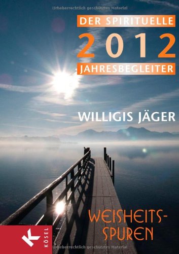 Weisheitsspuren: Der spirituelle Jahresbegleiter 2012 - Herausgegeben von der Willigis Jäger Stiftung West-östliche Weisheit Calendars