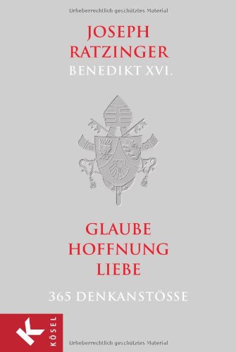Glaube, Hoffnung, Liebe: 365 Denkanstöße: 365 Denkanstöße. aus "Einführung in das Christentum" Religion & Esotericism