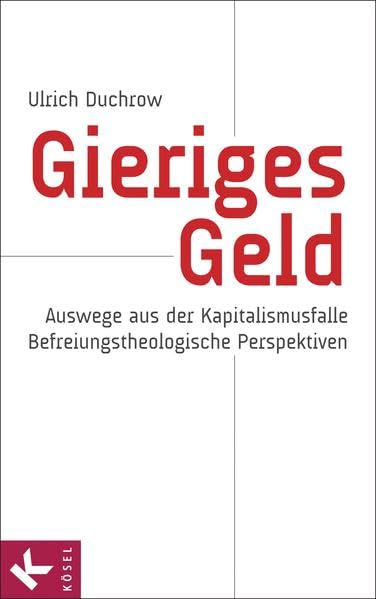 Gieriges Geld: Auswege aus der Kapitalismusfalle - Befreiungstheologische Perspektiven Books