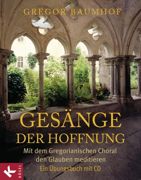 Gesänge der Hoffnung: Mit dem Gregorianischen Choral den Glauben meditieren. Ein Übungsbuch mit CD Arts & Music