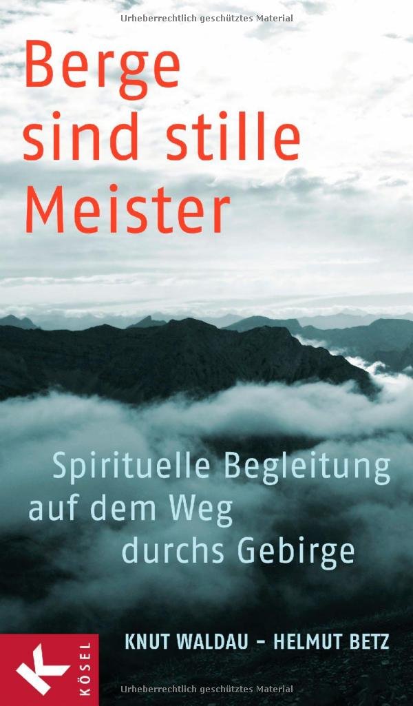 Berge sind stille Meister: Spirituelle Begleitung auf dem Weg durchs Gebirge Geology & Geography