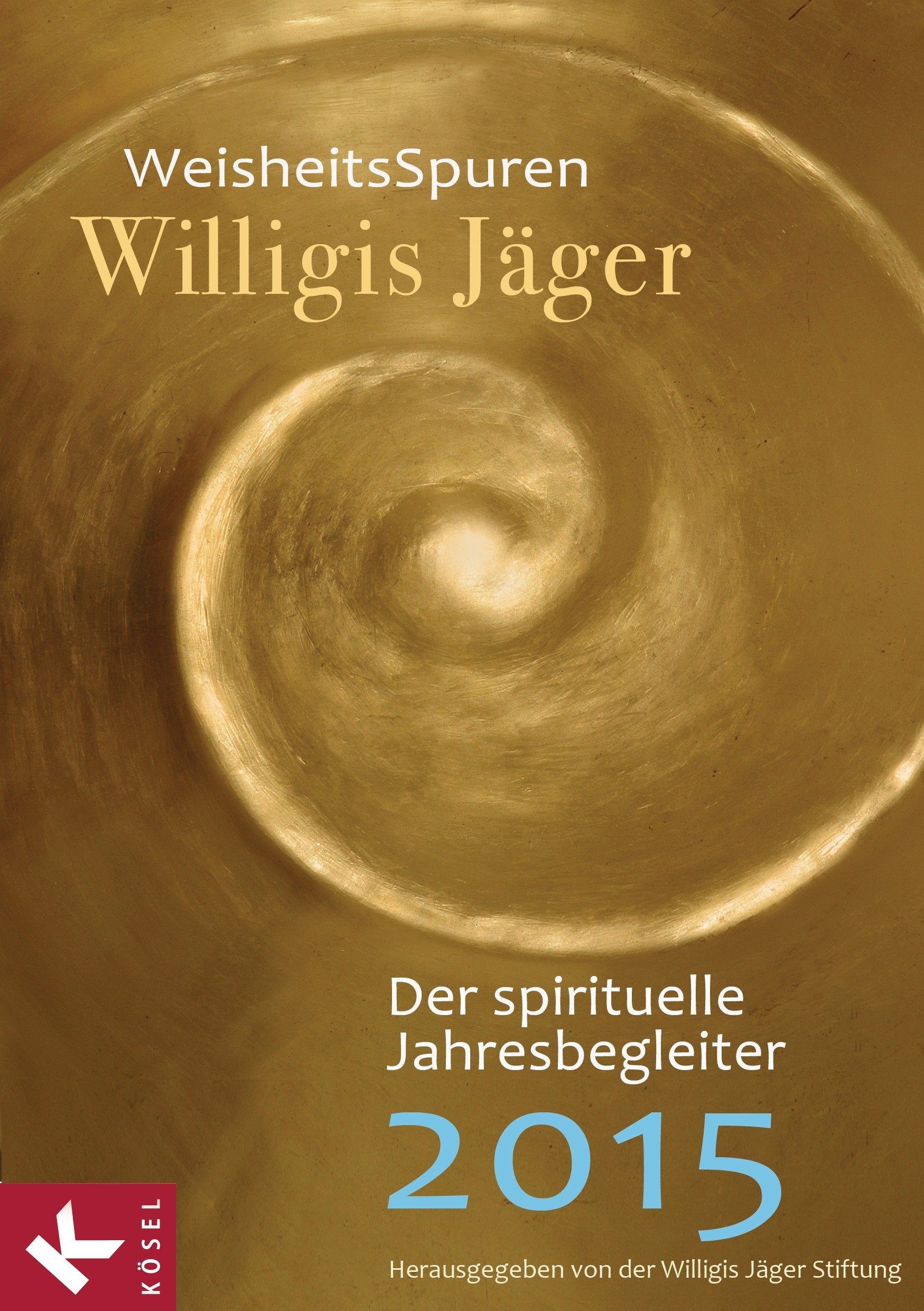WeisheitsSpuren: Der spirituelle Jahresbegleiter 2015 - Herausgegeben von der Willigis Jäger Stiftung West-östliche Weisheit Calendars