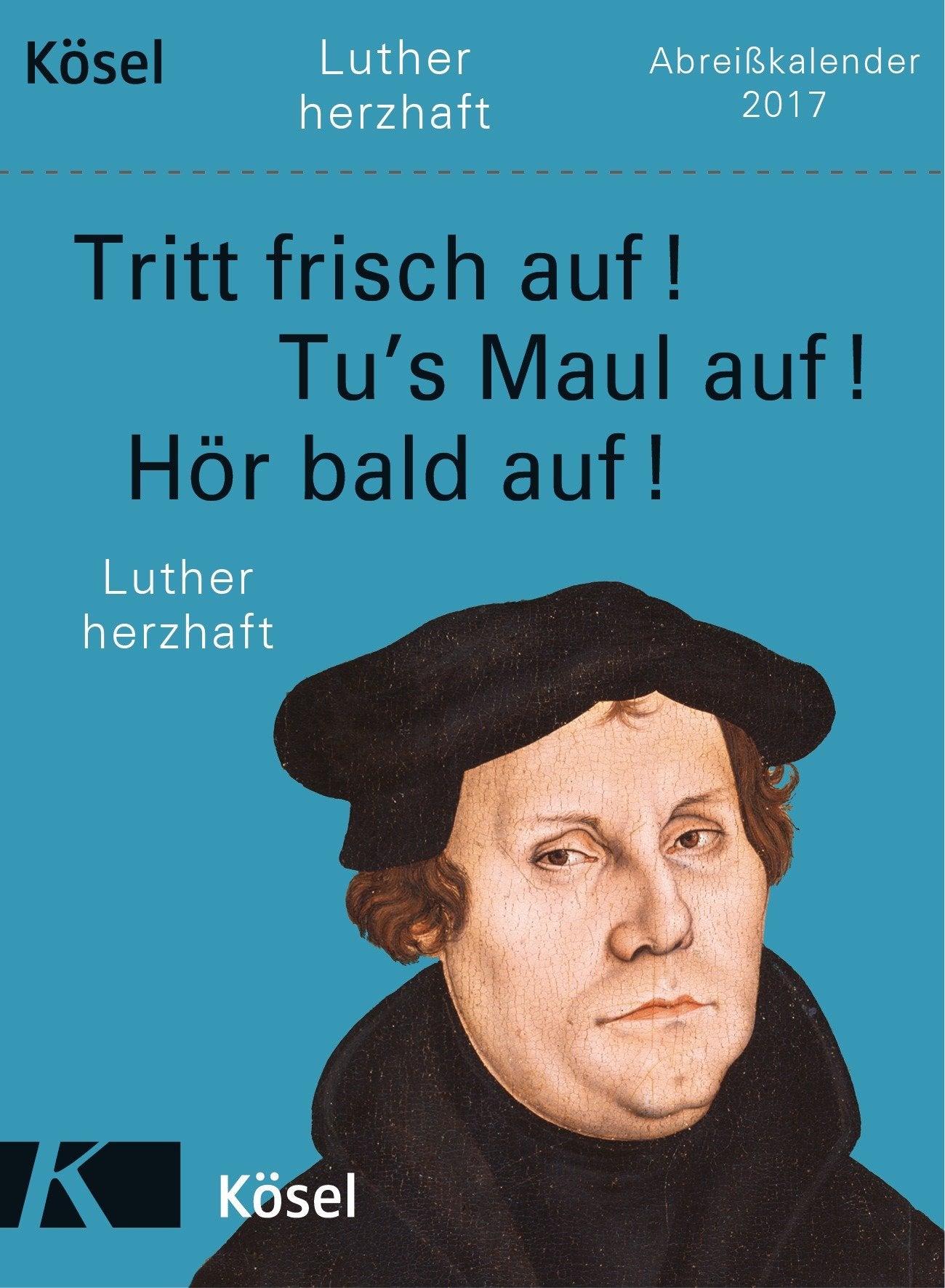 Tritt frisch auf! Tu's Maul auf! Hör bald auf!: Luther herzhaft - Abreißkalender 2017 Philosophy