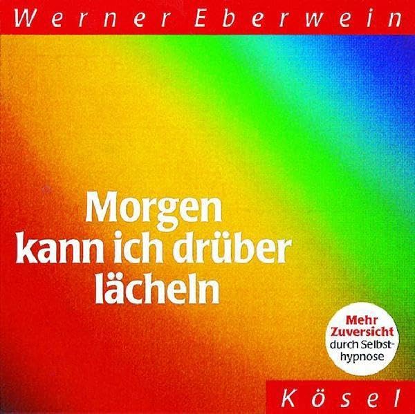Morgen kann ich drüber lächeln: Mehr Zuversicht durch Selbsthypnose Lifestyle