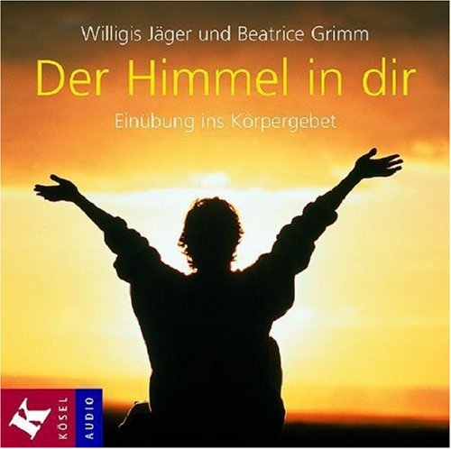 Der Himmel in dir: Einübung ins Körpergebet Medicine