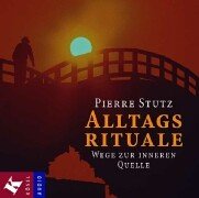 Alltagsrituale: Wege zur inneren Quelle. Mit Gitarrenimprovisationen von John Ebbutt, Mathias Burkart und Stéphane Bolt. Books