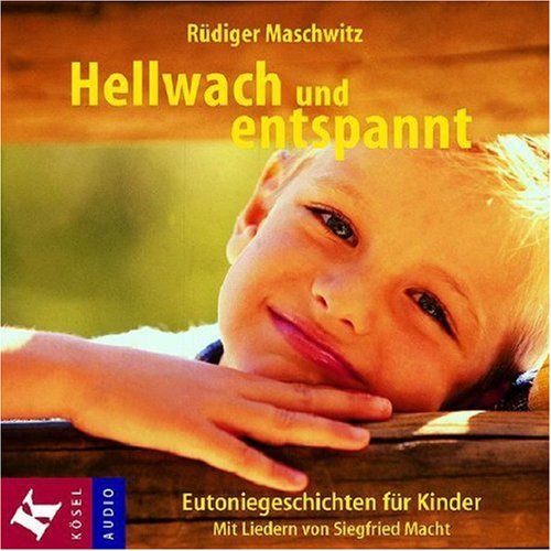 Hellwach und entspannt: Eutoniegeschichten für Kinder. Mit Liedern von Siegfried Macht Books