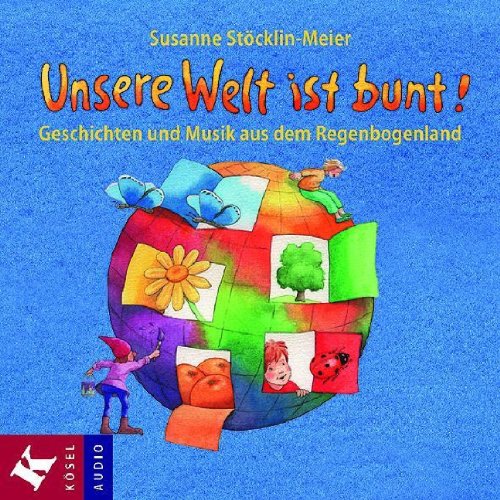 Unsere Welt ist bunt!: Geschichten und Musik aus dem Regenbogenland: Geschichten und Musik aus dem Regenbogenland. Die Farben entdecken Parents & Children