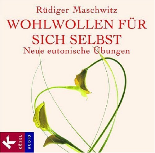 Wohlwollen für sich selbst: Neue eutonische Übungen Psychology