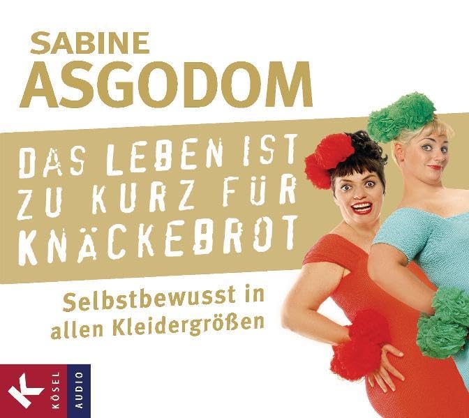 Das Leben ist zu kurz für Knäckebrot: Selbstbewusst in allen Kleidergrößen cd
