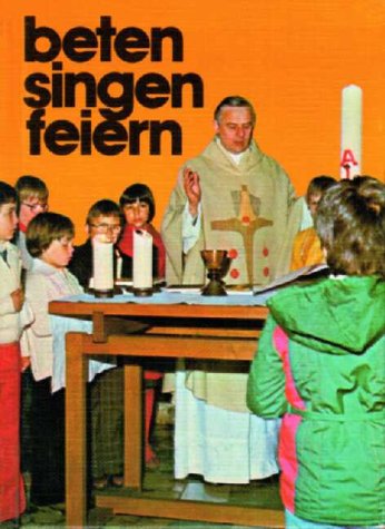 beten - singen - feiern: Ein Gebetbuch zur Kommunion- und Bussvorbereitung Religion & Esotericism
