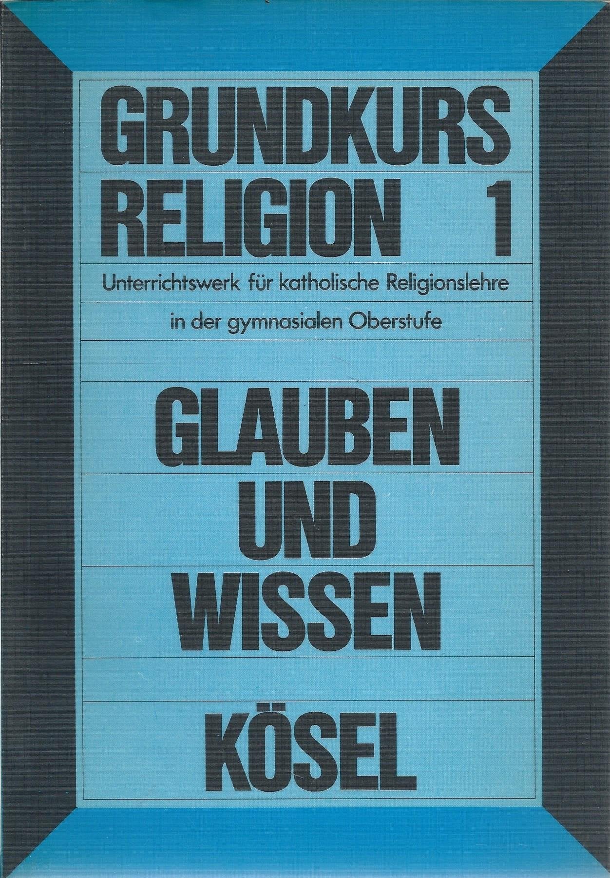Grundkurs Religion 1. Semester. Glauben und Wissen Books