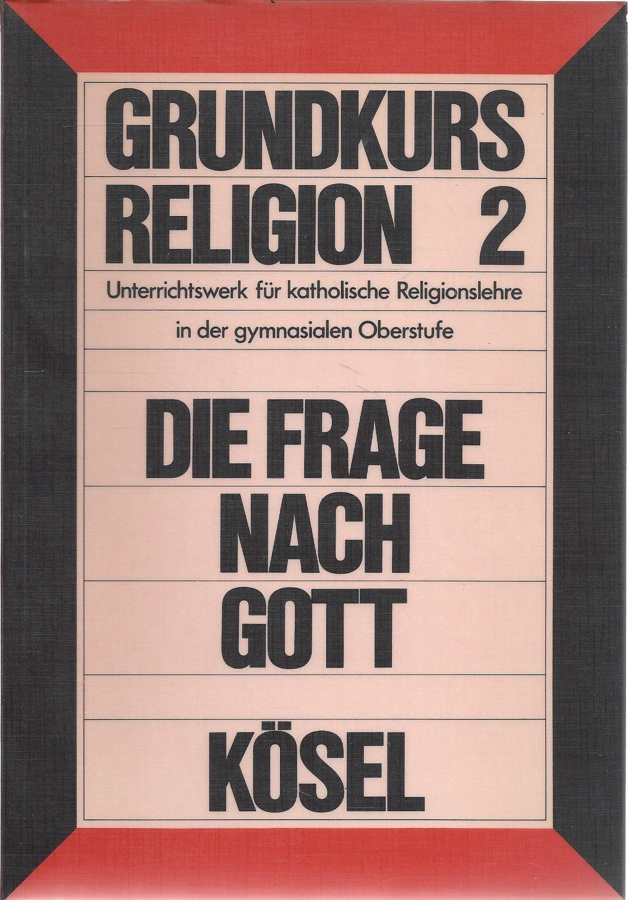 Grundkurs Religion 2. Semester. Die Frage nach Gott Books