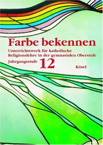 Farbe bekennen. Unterrichtswerk für katholische Religionslehre in der gymnasialen Oberstufe: Jahrgangsstufe 12 Study Guides