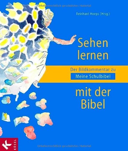 Sehen lernen mit der Bibel: Der Bildkommentar zu Meine Schulbibel Learning & Reference