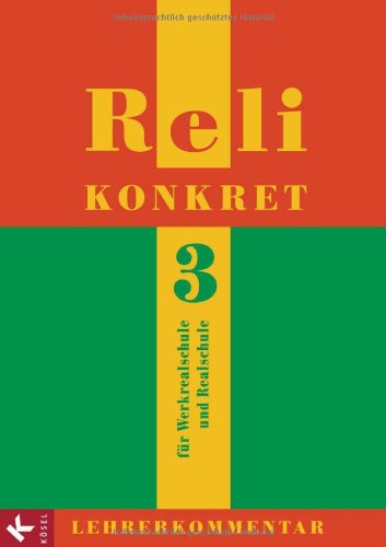 Reli konkret 3 - LK (9./10. Jg.): Lehrerkommentar zum Unterrichtswerk für katholische Religionslehre an RS in BW Learning & Reference