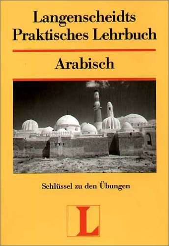 Langenscheidt Praktische Lehrbücher: Langenscheidts Praktisches Lehrbuch, Arabisch, Schlüssel zu den Übungen Learning & Reference